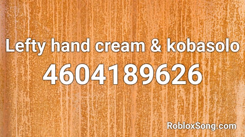 Lefty hand cream & kobasolo Roblox ID