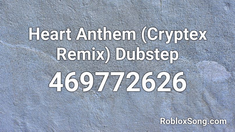 Heart Anthem (Cryptex Remix) Dubstep Roblox ID