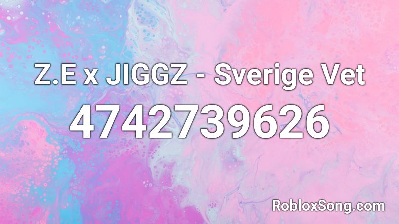 Z.E x JIGGZ - Sverige Vet Roblox ID