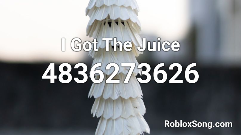 I Got The Juice Roblox ID