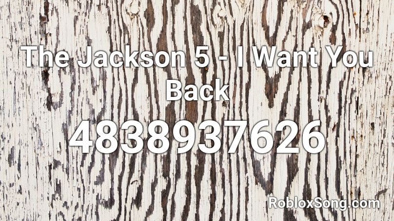 The Jackson 5 I Want You Back Roblox Id Roblox Music Codes - i want you to know roblox id