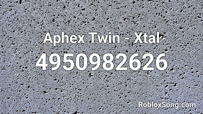 Aphex Twin - Xtal Roblox ID