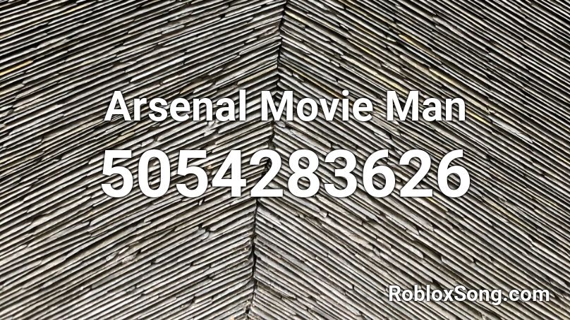 Arsenal Movie Man Roblox ID