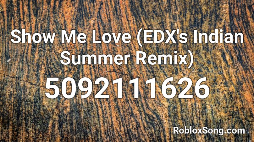 Show Me Love (EDX's Indian Summer Remix) Roblox ID
