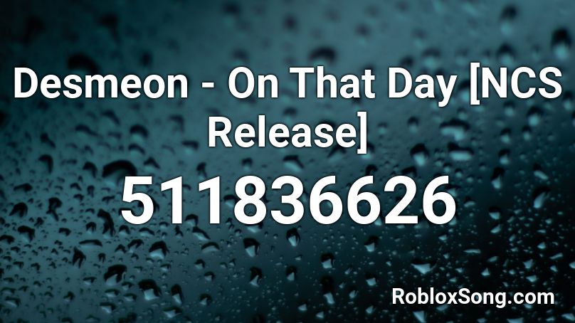 Desmeon - On That Day [NCS Release] Roblox ID