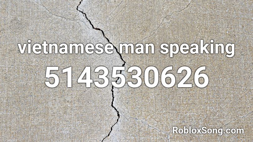 vietnamese man speaking  Roblox ID