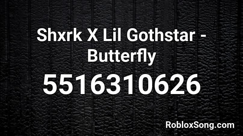 Shxrk X Lil Gothstar - Butterfly Roblox ID