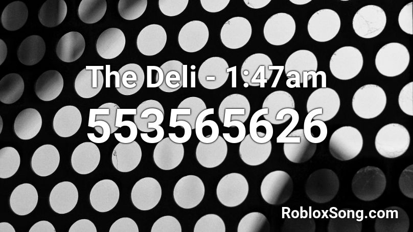 The Deli - 1:47am Roblox ID