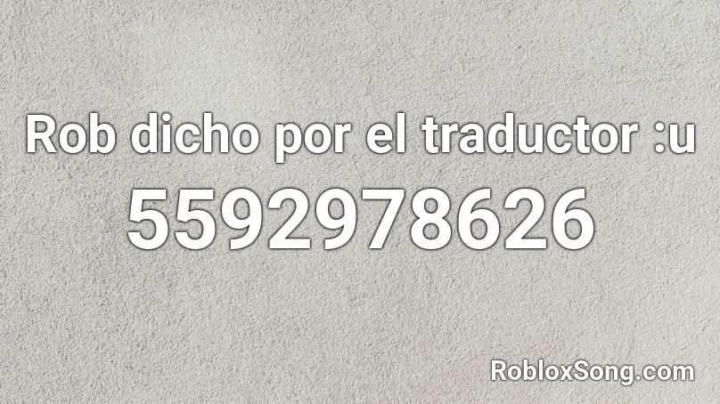 Rob dicho por el traductor :u Roblox ID