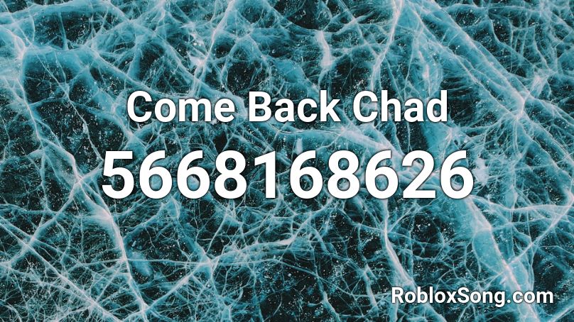 Come Back Chad Roblox ID