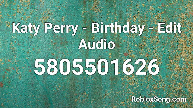 Katy Perry - Birthday - Edit Audio  Roblox ID