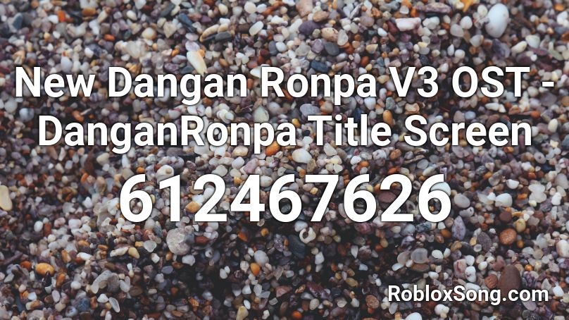 New Dangan Ronpa V3 OST - DanganRonpa Title Screen Roblox ID