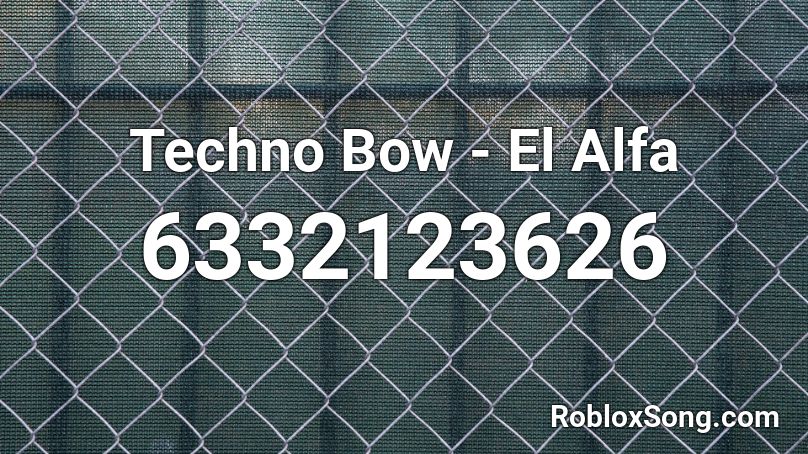 Techno Bow - El Alfa  Roblox ID