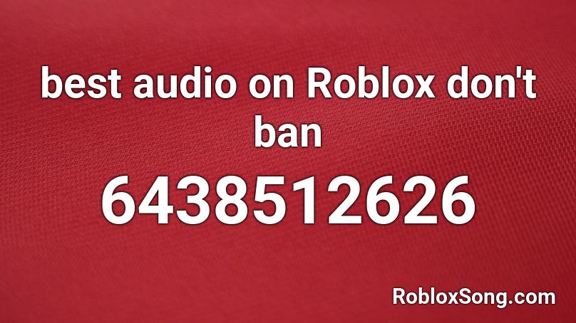 best audio on Roblox don't ban Roblox ID