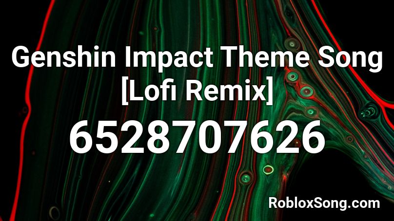 Genshin Impact Theme Song [Lofi Remix] Roblox ID