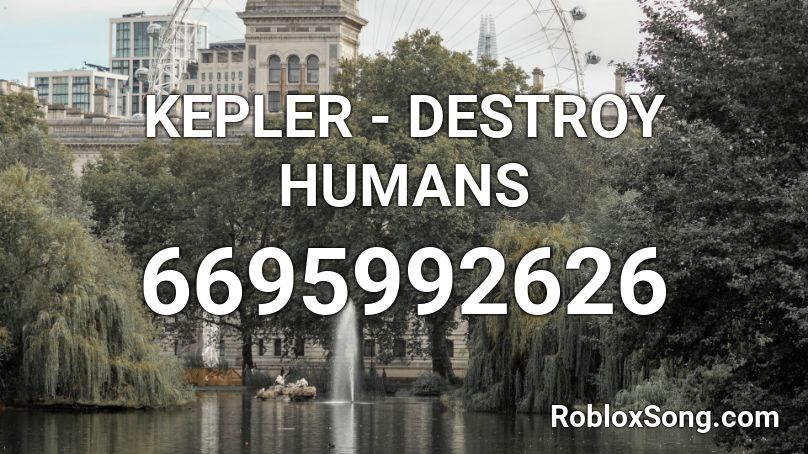 KEPLER - DESTROY HUMANS Roblox ID