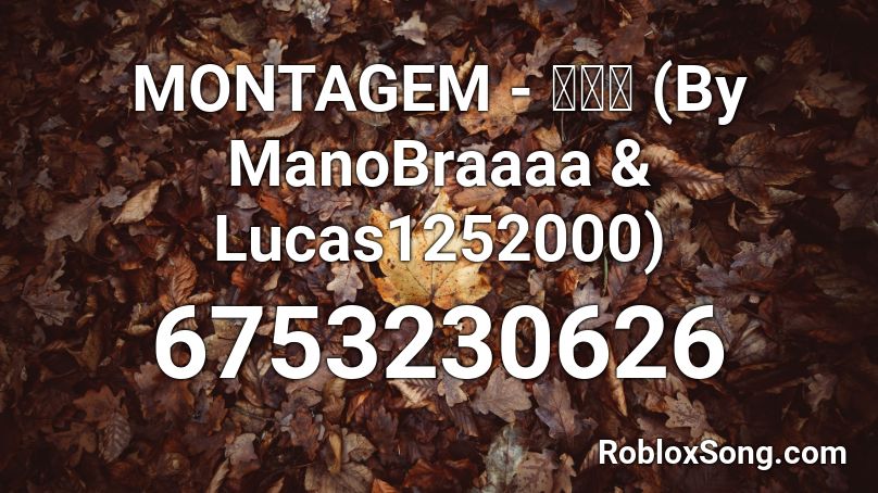 MONTAGEM - 👺🧙‍♂️ (By ManoBraaaa & Lucas1252000) Roblox ID