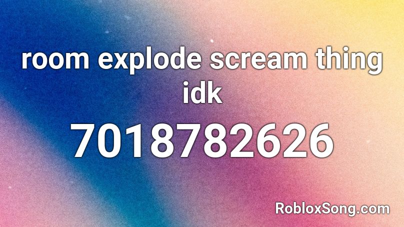 room explode scream thing idk Roblox ID