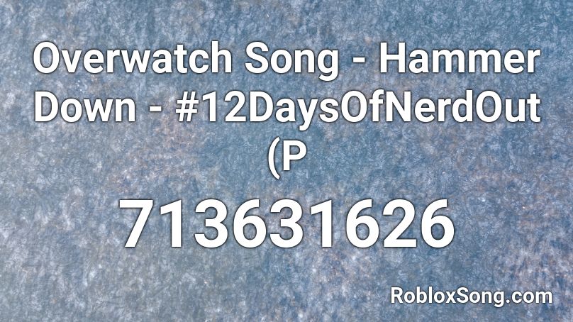 Overwatch Song - Hammer Down - #12DaysOfNerdOut (P Roblox ID