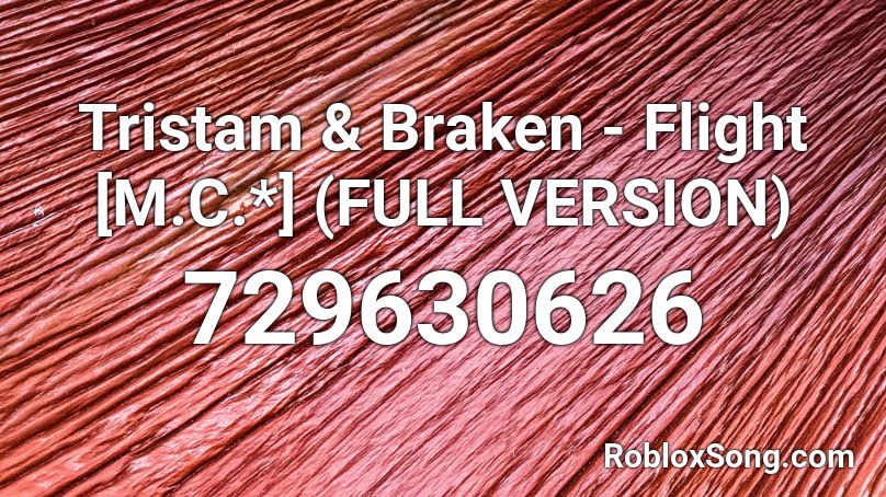 Tristam & Braken - Flight [M.C.*] (FULL VERSION) Roblox ID