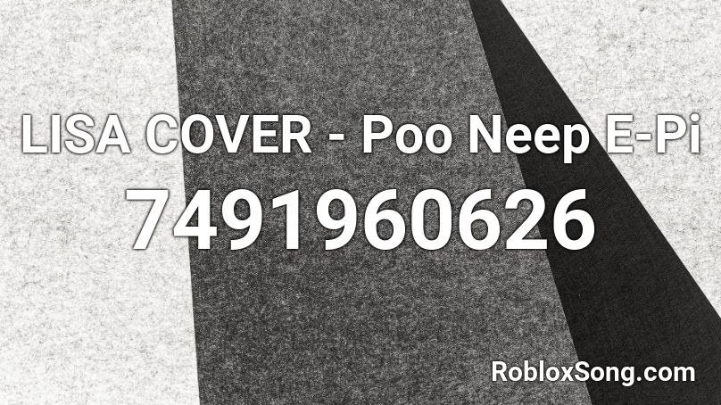 LISA COVER - Poo Neep E-Pi Roblox ID