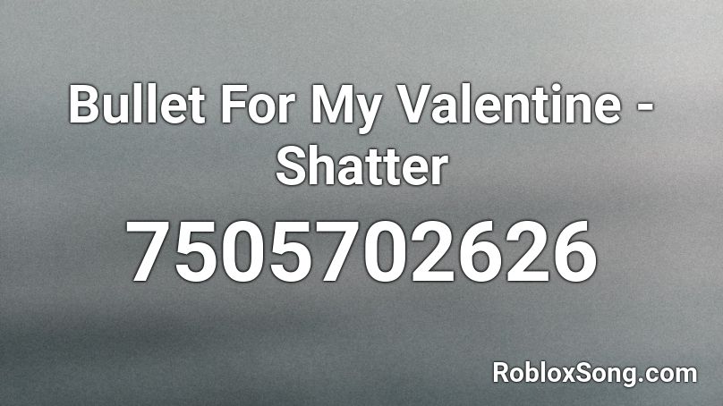 Bullet For My Valentine - Shatter Roblox ID