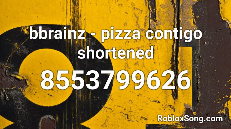 bbrainz - pizza contigo shortened Roblox ID