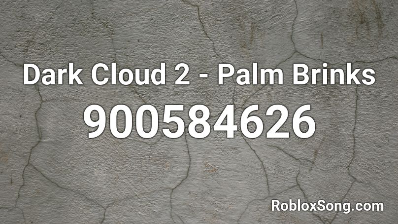 Dark Cloud 2  - Palm Brinks Roblox ID