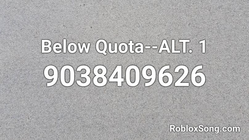 Below Quota--ALT. 1 Roblox ID