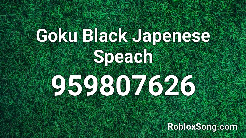 Goku Black Japenese Speach Roblox ID