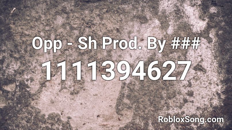 Opp - Sh Prod. By ### Roblox ID