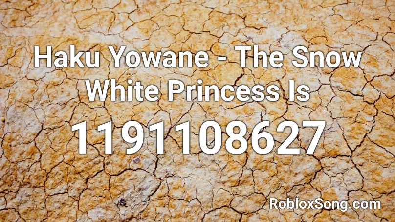 Haku Yowane - The Snow White Princess Is Roblox ID