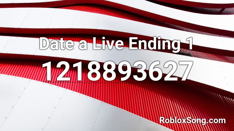 Date a Live Ending 1 Roblox ID