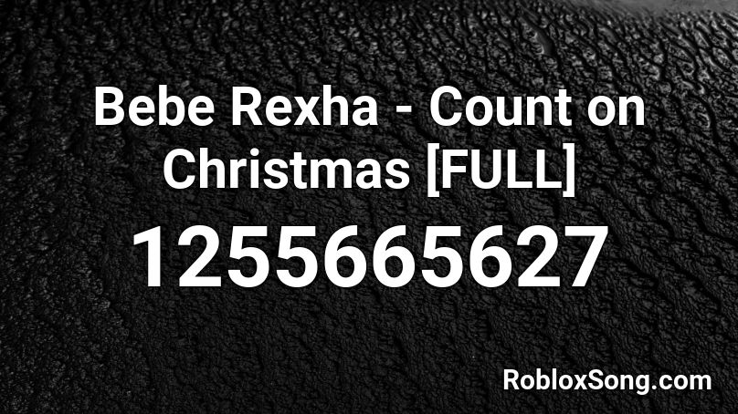 Bebe Rexha - Count on Christmas [FULL] Roblox ID