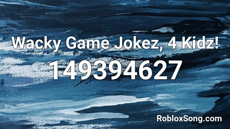 Wacky Game Jokez, 4 Kidz! Roblox ID