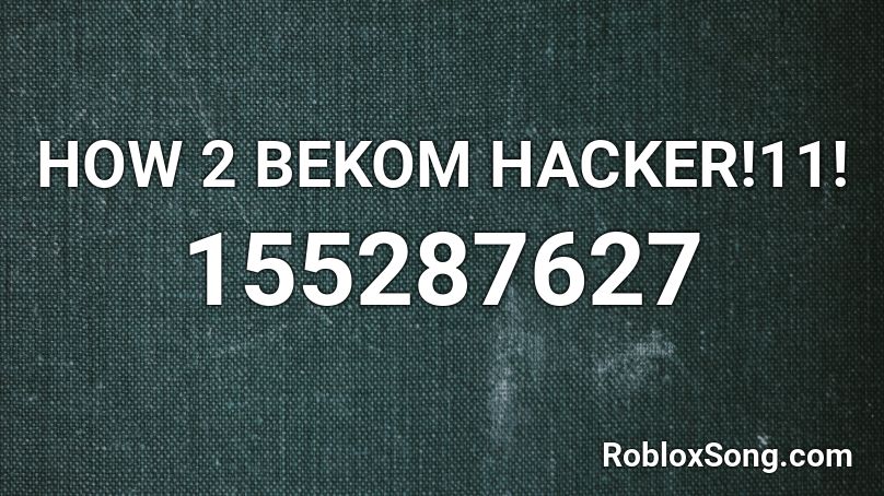 HOW 2 BEKOM HACKER!11! Roblox ID