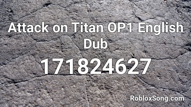 Attack on Titan OP1 English Dub Roblox ID