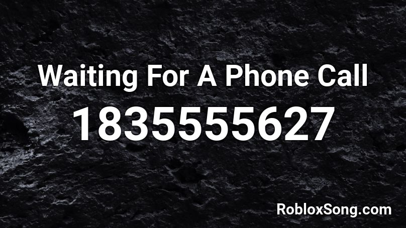 Waiting For A Phone Call Roblox ID