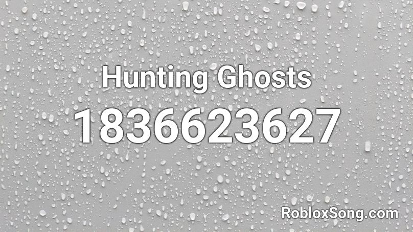 Hunting Ghosts Roblox ID