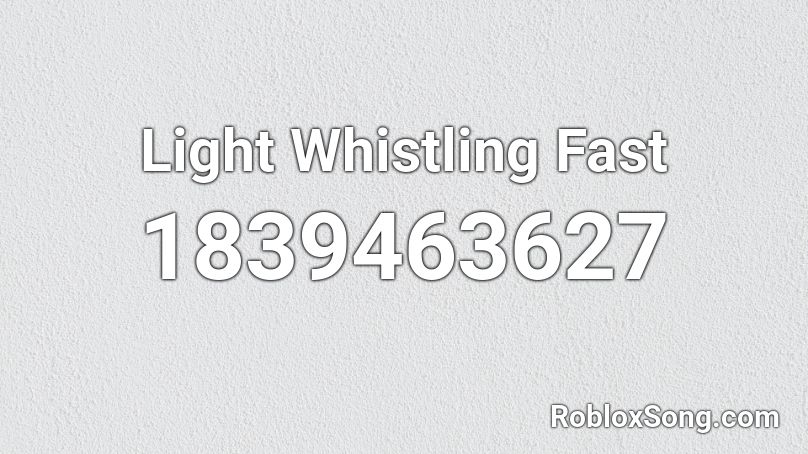 Light Whistling Fast Roblox ID