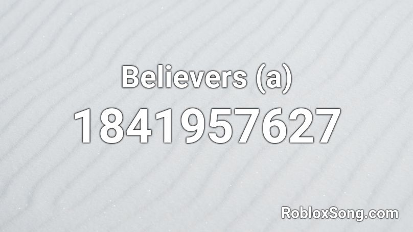 Believers (a) Roblox ID