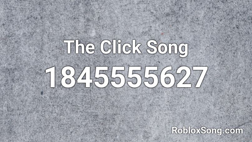 The Click Song Roblox ID