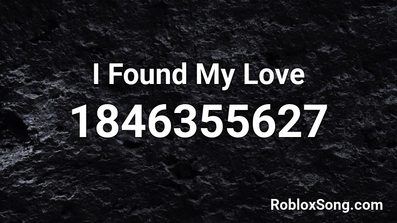 I Found My Love Roblox ID