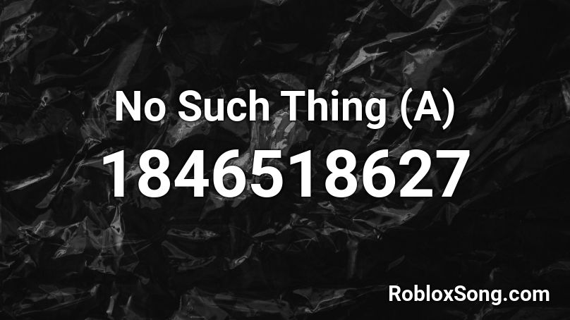 No Such Thing (A) Roblox ID