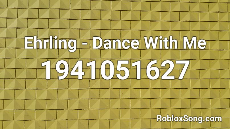 Ehrling - Dance With Me Roblox ID
