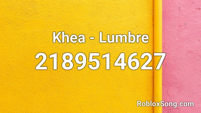 Khea - Lumbre Roblox ID