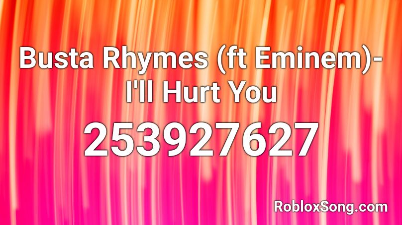 Busta Rhymes (ft Eminem)- I'll Hurt You Roblox ID