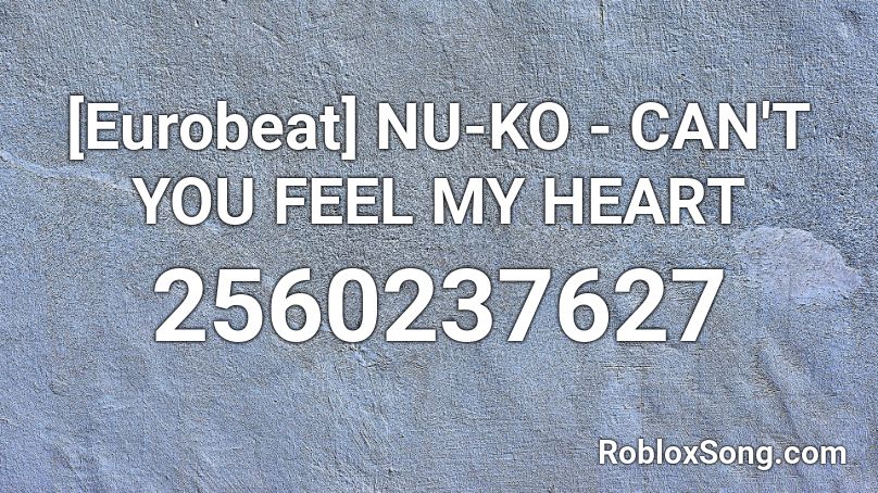 [Eurobeat] NU-KO - CAN'T YOU FEEL MY HEART Roblox ID
