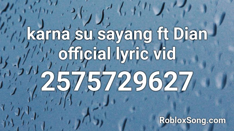 karna su sayang ft Dian official lyric vid Roblox ID