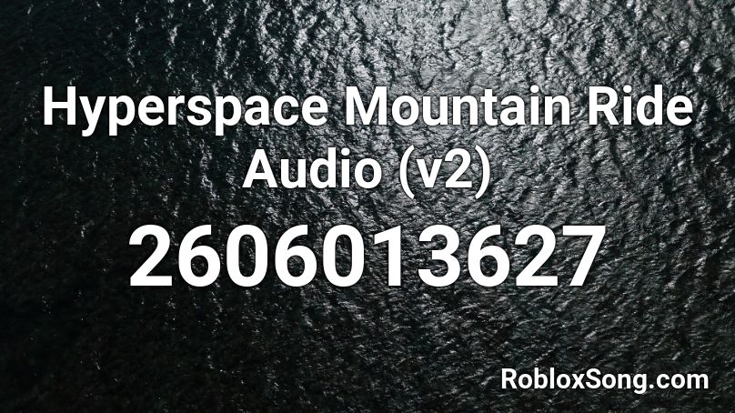 Hyperspace Mountain Ride Audio (v2) Roblox ID